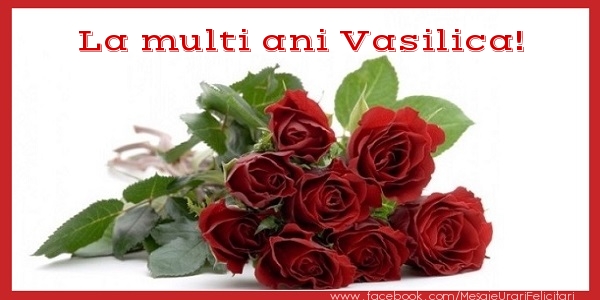 Felicitari de zi de nastere - Flori & Trandafiri | La multi ani Vasilica!