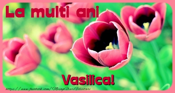 Felicitari de zi de nastere - Flori & Lalele | La multi ani Vasilica