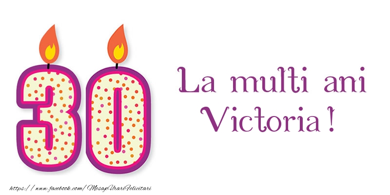 Felicitari de zi de nastere - La multi ani Victoria! 30 de ani