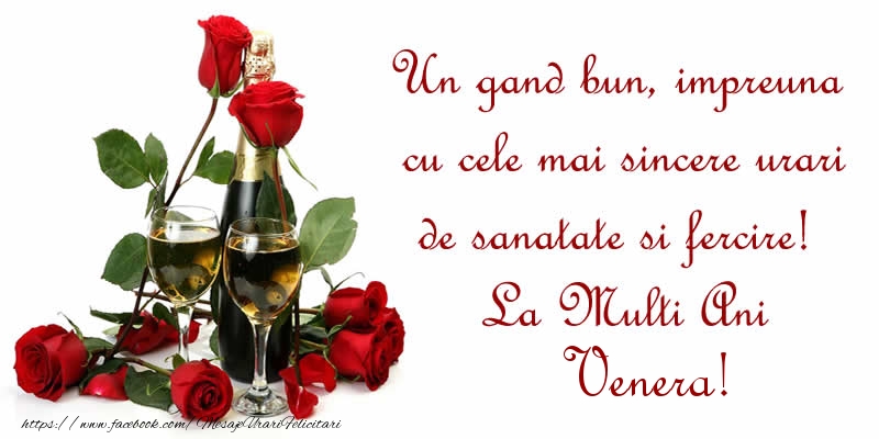 Felicitari de zi de nastere - Flori & Sampanie | Un gand bun, impreuna cu cele mai sincere urari de sanatate si fercire! La Multi Ani Venera!