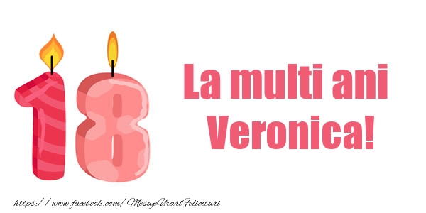 Felicitari de zi de nastere -  La multi ani Veronica! 18 ani