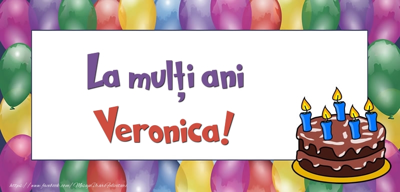 Felicitari de zi de nastere - Baloane & Tort | La mulți ani, Veronica!