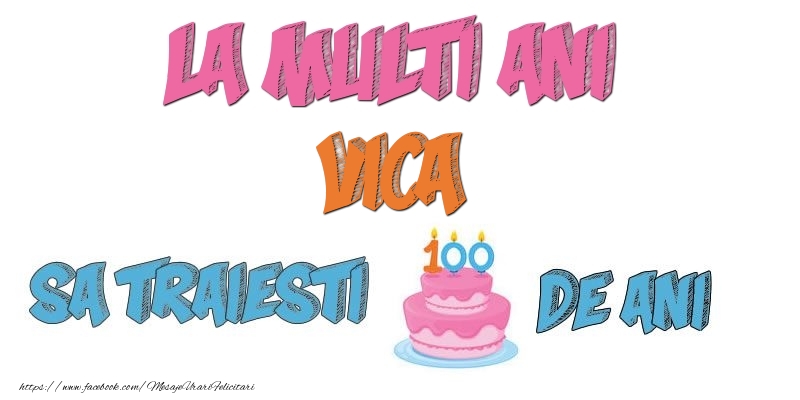 Felicitari de zi de nastere - Tort | La multi ani, Vica! Sa traiesti 100 de ani!