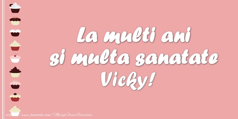 Felicitari de zi de nastere - La multi ani si multa sanatate Vicky!