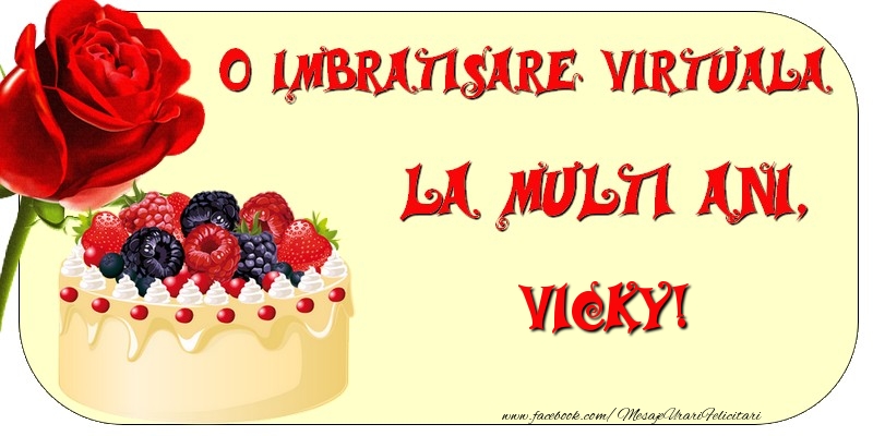 Felicitari de zi de nastere - Tort & Trandafiri | O imbratisare virtuala si la multi ani, Vicky