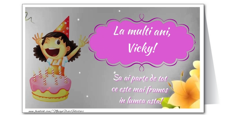 Felicitari de zi de nastere - Flori & Tort | La multi ani, Vicky. Sa ai parte de tot  ce este mai frumos  in lumea asta!