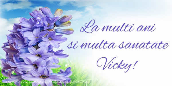 Felicitari de zi de nastere - Flori | La multi ani si multa sanatate Vicky!