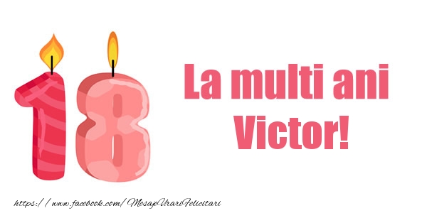 Felicitari de zi de nastere -  La multi ani Victor! 18 ani