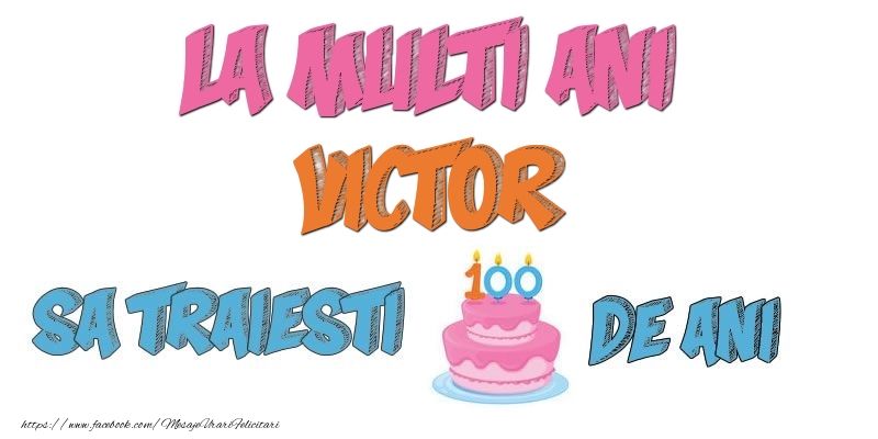 Felicitari de zi de nastere - Tort | La multi ani, Victor! Sa traiesti 100 de ani!