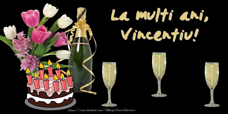 Felicitari de zi de nastere -  Felicitare cu tort, flori si sampanie: La multi ani, Vincentiu!