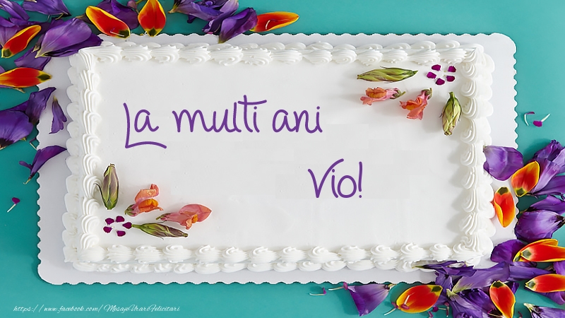 Felicitari de zi de nastere - Tort La multi ani Vio!