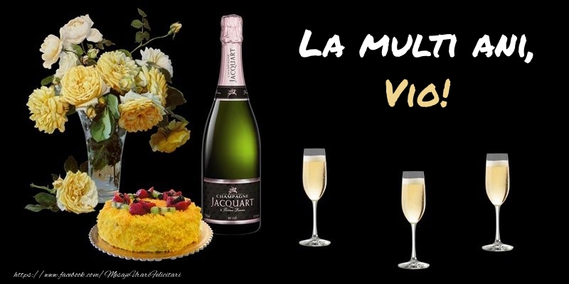 Felicitari de zi de nastere -  Felicitare cu sampanie, flori si tort: La multi ani, Vio!