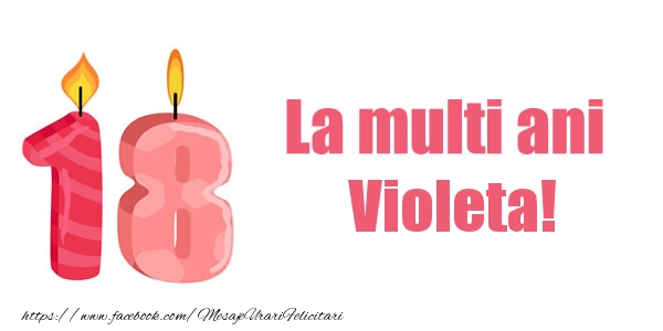 Felicitari de zi de nastere -  La multi ani Violeta! 18 ani