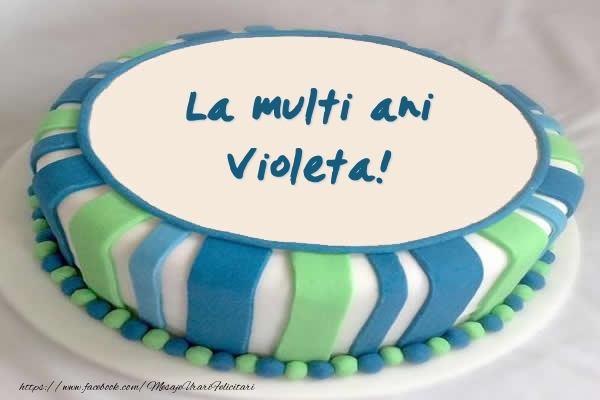 Felicitari de zi de nastere -  Tort La multi ani Violeta!