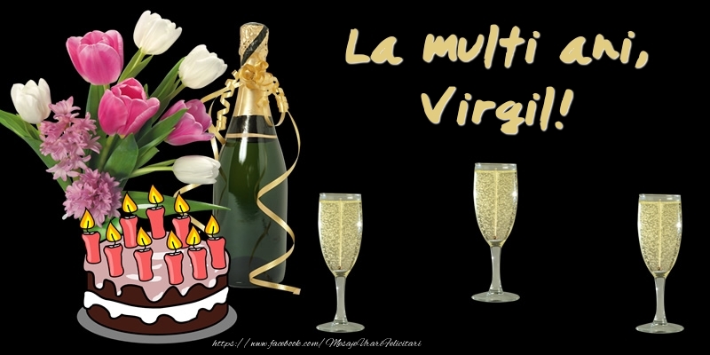 Felicitari de zi de nastere -  Felicitare cu tort, flori si sampanie: La multi ani, Virgil!