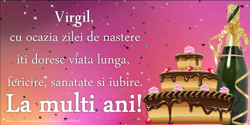 Felicitari de zi de nastere - Tort & Sampanie | Virgil, cu ocazia zilei de nastere iti doresc viata lunga, fericire, sanatate si iubire. La multi ani!