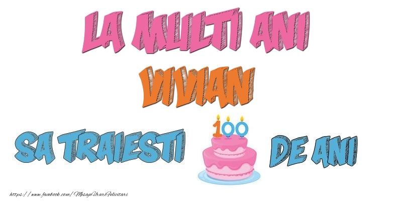 Felicitari de zi de nastere - Tort | La multi ani, Vivian! Sa traiesti 100 de ani!