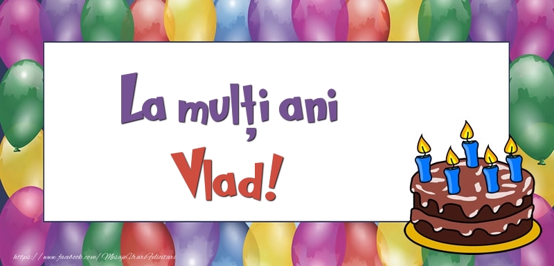 Felicitari de zi de nastere - Baloane & Tort | La mulți ani, Vlad!