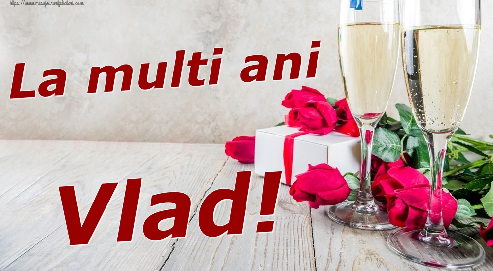 Felicitari de zi de nastere - Sampanie & Trandafiri | La multi ani Vlad!
