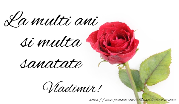 Felicitari de zi de nastere - Trandafiri | La multi ani si multa sanatate Vladimir!