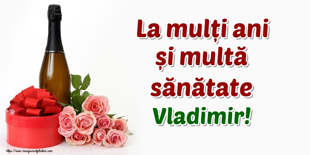 Felicitari de zi de nastere - Flori & Sampanie | La mulți ani și multă sănătate Vladimir!