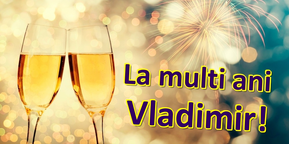 Felicitari de zi de nastere - Sampanie | La multi ani Vladimir!