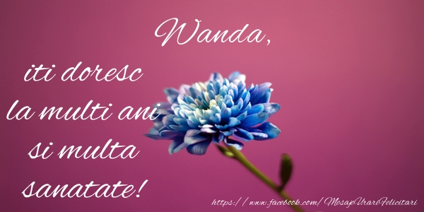 Felicitari de zi de nastere - Wanda iti doresc la multi ani si multa sanatate!