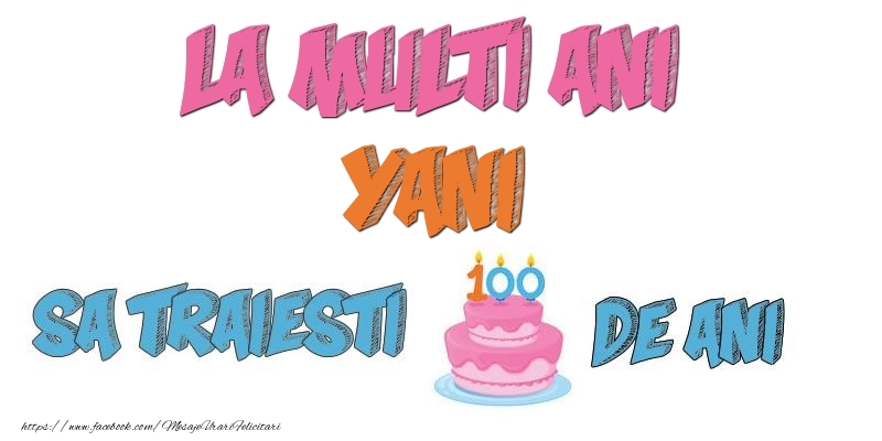Felicitari de zi de nastere - Tort | La multi ani, Yani! Sa traiesti 100 de ani!
