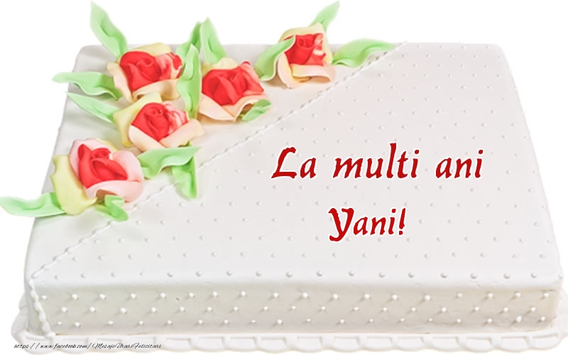 Felicitari de zi de nastere -  La multi ani Yani! - Tort