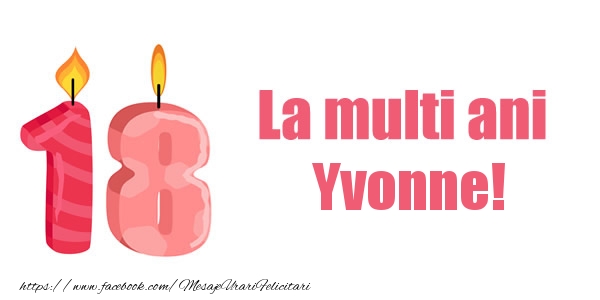 Felicitari de zi de nastere -  La multi ani Yvonne! 18 ani