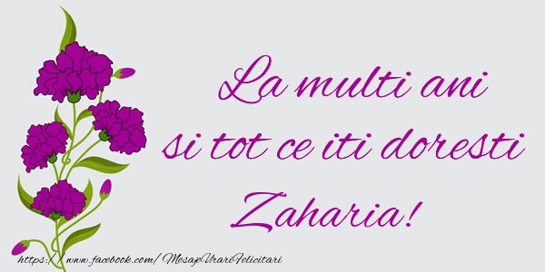 Felicitari de zi de nastere - Flori | La multi ani si tot ce iti doresti Zaharia!
