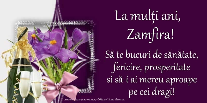 Felicitari de zi de nastere - Flori & Sampanie | La multi ani, Zamfira! Sa te bucuri de sanatate, fericire, prosperitate si sa-i ai mereu aproape pe cei dragi!
