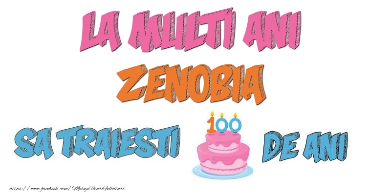 Felicitari de zi de nastere - Tort | La multi ani, Zenobia! Sa traiesti 100 de ani!