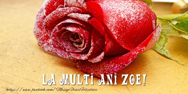Felicitari de zi de nastere - Flori & Trandafiri | La multi ani Zoe!