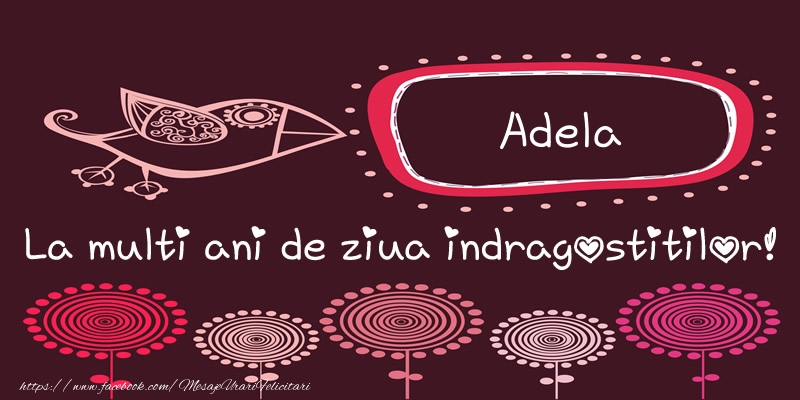Felicitari Ziua indragostitilor - Adela La multi ani de ziua indragostitilor!