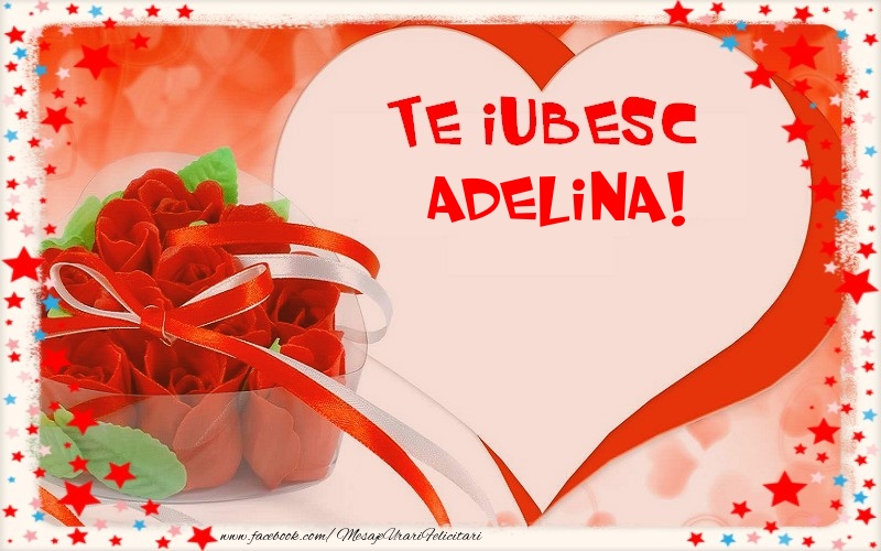 Felicitari Ziua indragostitilor - Te iubesc  Adelina