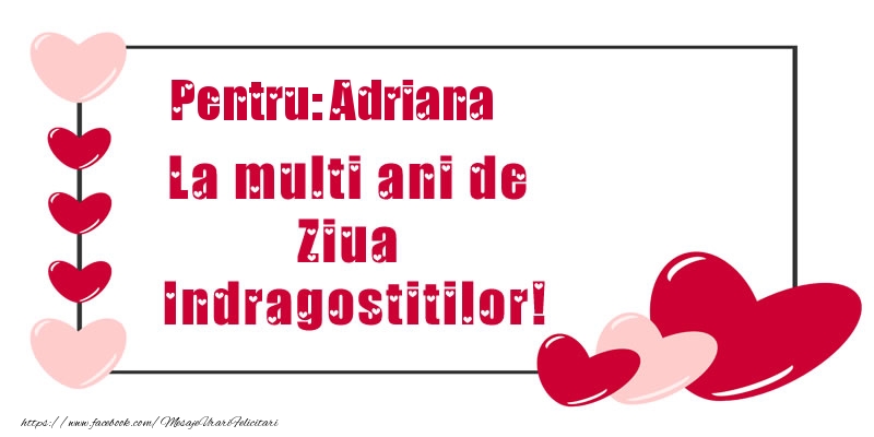 Felicitari Ziua indragostitilor - ❤️❤️❤️ Inimioare | Pentru: Adriana La multi ani de Ziua Indragostitilor!