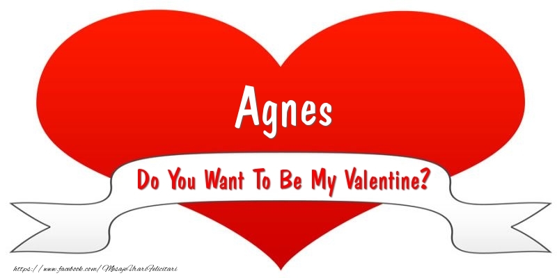 Felicitari Ziua indragostitilor - Agnes Do You Want To Be My Valentine?
