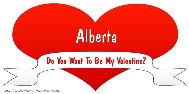 Felicitari Ziua indragostitilor - Alberta Do You Want To Be My Valentine?