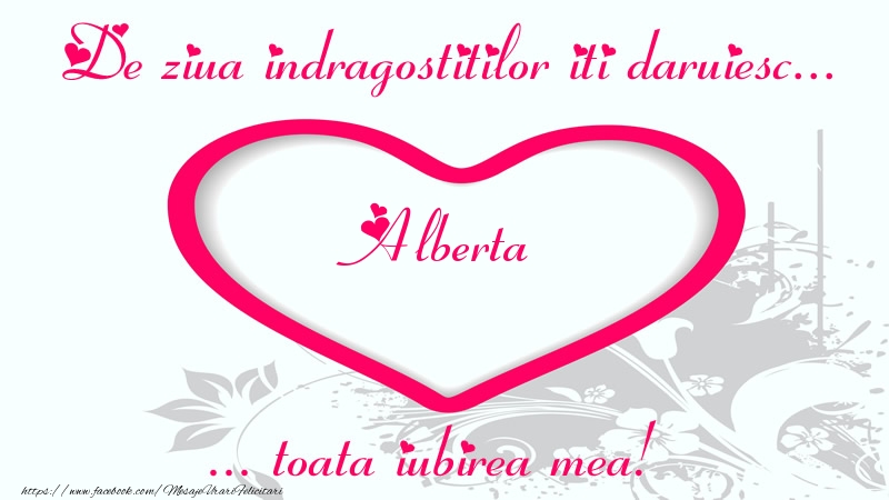 Felicitari Ziua indragostitilor - ❤️❤️❤️ Inimioare | Pentru Alberta: De ziua indragostitilor iti daruiesc toata iubirea mea!