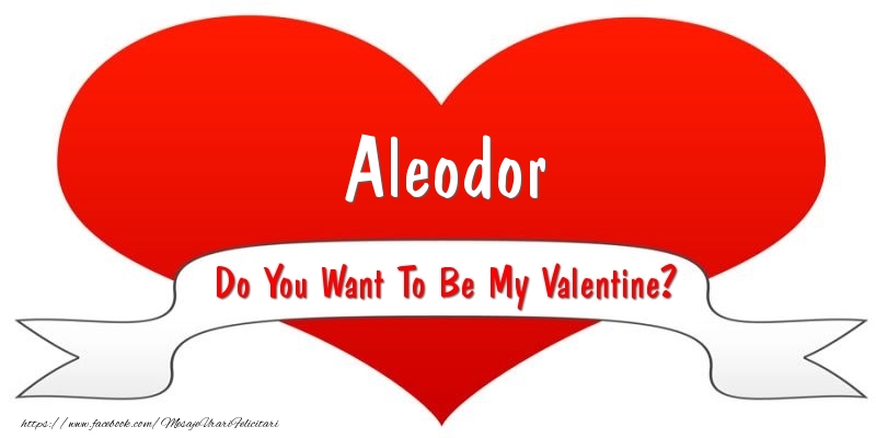 Felicitari Ziua indragostitilor - Aleodor Do You Want To Be My Valentine?