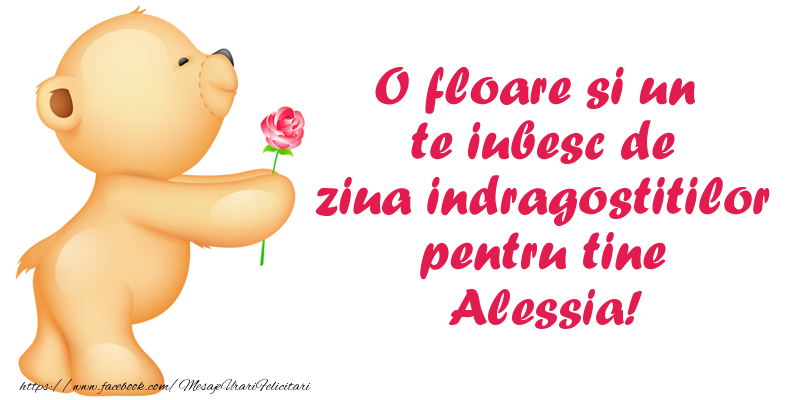 Felicitari Ziua indragostitilor - Ursuleti | O floare si un te iubesc de ziua indragostitilor pentru tine Alessia!