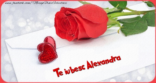 Felicitari Ziua indragostitilor - Te iubesc  Alexandra