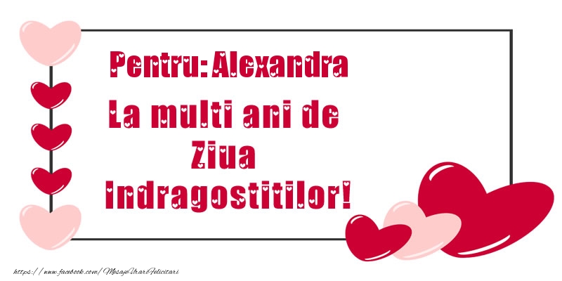 Felicitari Ziua indragostitilor - Pentru: Alexandra La multi ani de Ziua Indragostitilor!