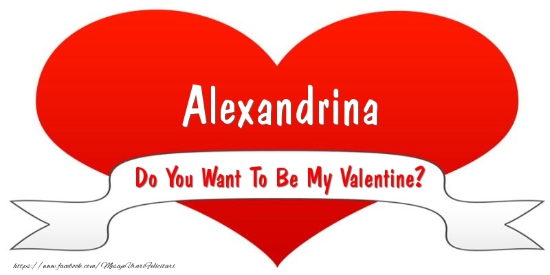 Felicitari Ziua indragostitilor - Alexandrina Do You Want To Be My Valentine?