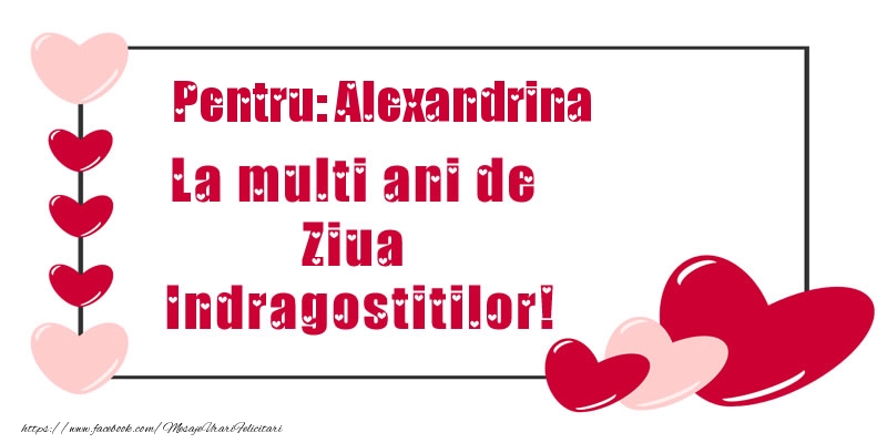 Felicitari Ziua indragostitilor - Pentru: Alexandrina La multi ani de Ziua Indragostitilor!