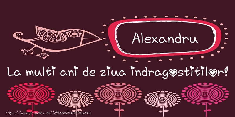 Felicitari Ziua indragostitilor - Alexandru La multi ani de ziua indragostitilor!