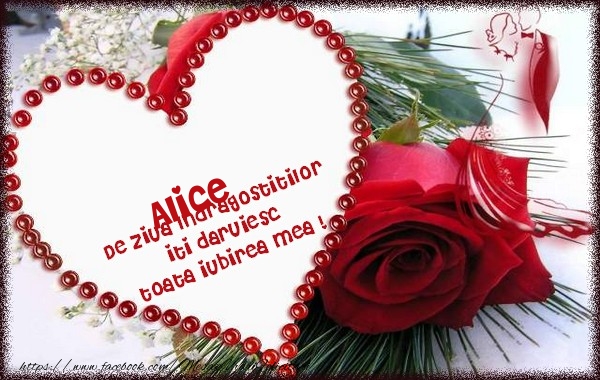 Felicitari Ziua indragostitilor - Alice de ziua Indragostitilor  iti daruiesc  toata iubirea mea !