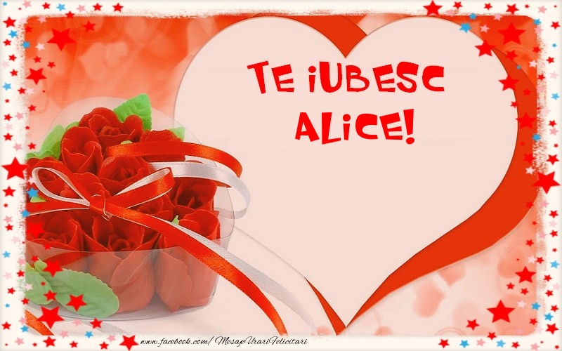 Felicitari Ziua indragostitilor - Te iubesc  Alice