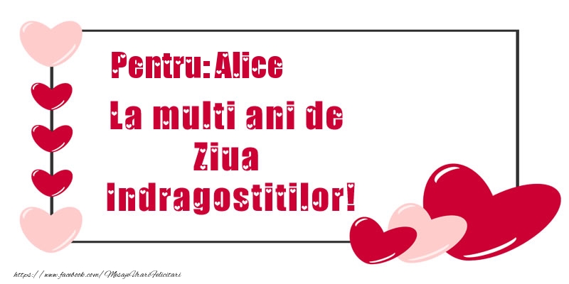 Felicitari Ziua indragostitilor - Pentru: Alice La multi ani de Ziua Indragostitilor!